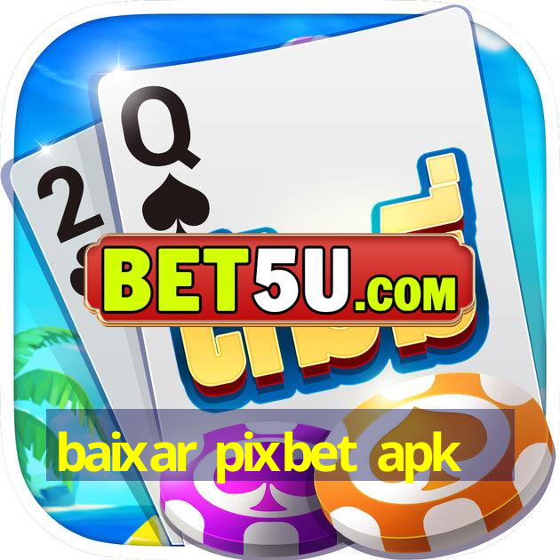 baixar pixbet apk